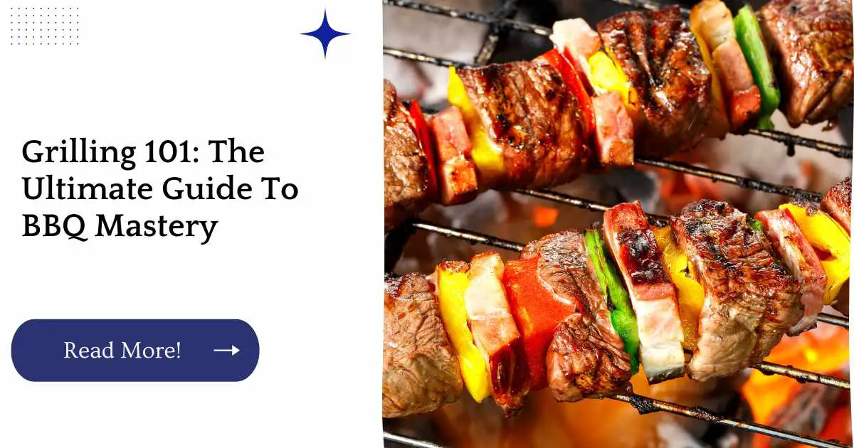 Grilling 101: The Ultimate Guide To BBQ Mastery